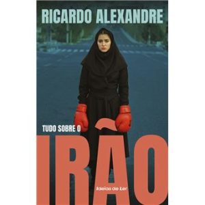 Tudo sobre o Irão de Ricardo Alexandre