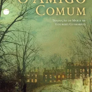 O Amigo Comum de Charles Dickens